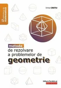Metode de rezolvare a problemelor de geometrie de Irina Cretu