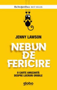 Nebun de fericire. O carte amuzanta despre lucruri oribile