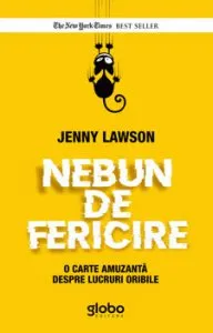 Nebun de fericire. O carte amuzanta despre lucruri oribile de Jenny Lawson