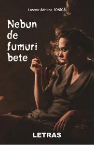 Nebun de fumuri bete de Lorena-Adriana Ionica