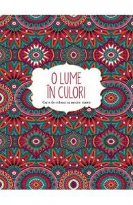 O lume in culori. Carte de colorat cu motive etnice