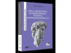 Omul, societatea si crestinismul in epoca postmodernismului de Andreescu Marius