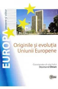 Originile si evolutia Uniunii Europene de Desmond Dinan