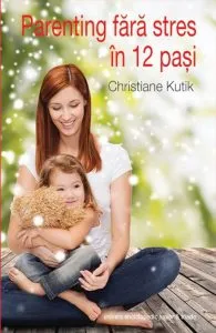 Parenting fara stres in 12 pasi de Christiane Kutik