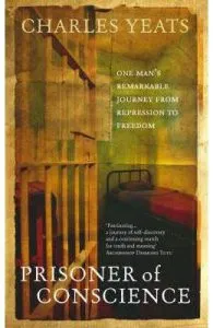 Prisoner of Conscience: One man's remarkable journey from repression to freedom de Charles Yeats