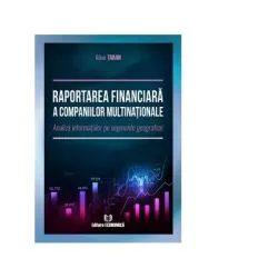 Raportarea financiara a companiilor multinationale. Analiza informatiilor pe segmente geografice de Alina Taran
