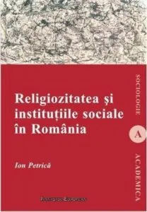 Religiozitatea si institutiile sociale in Romania de Ion Petrica