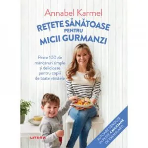 Retete sanatoase pentru micii gurmanzi de Annabel Karmel
