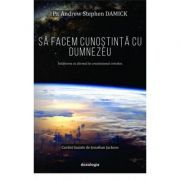 Sa facem cunostinta cu Dumnezeu. Intalnirea cu divinul in crestinismul ortodox