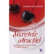 Secretele atractiei. Legile universale ale iubirii, sexului si relatiilor romantice