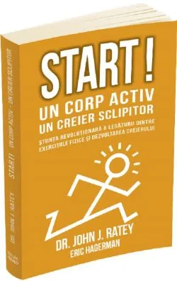 Start! Un corp activ, un creier sclipitor de John J. Ratey