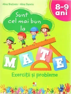 Sunt cel mai bun la mate. Exercitii si probleme 8-9 ani de Alina Danciu