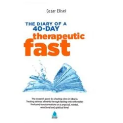 The Diary of a 40-day therapeutic fast de Cezar Elisei