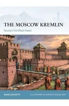 The Moscow Kremlin. Russia's Fortified Heart de Mark Galeotti