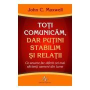 TOTI COMUNICAM, DAR PUTINI STABILIM SI RELATII. Ce anume fac diferit cei mai eficienti oameni din lume