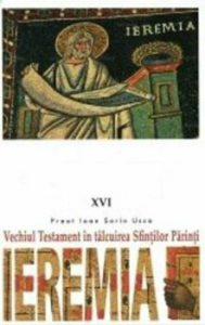 Vechiul Testament in talcuirea Sfintilor Parinti. Ieremia
