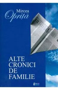 Alte cronici de familie de Mircea Oprita