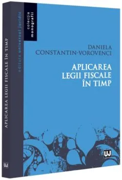Aplicarea legii fiscale în timp de Daniela Constantin Vorovenci