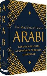 Arabi. 3 000 de ani de istorie a popoarelor, triburilor si imperiilor