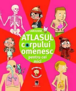 Atlasul corpului omenesc pentru cei mici de Larousse