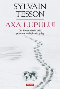 Axa Lupului. Din Siberia pina in India pe urmele evadatilor din gulag