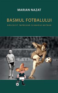 Basmul fotbalului. Nascocit impreuna cu Marius Mitran (2 vol.)