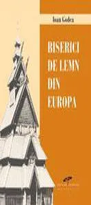 Biserici De Lemn Din Europa de Ioan Godea