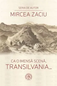 Ca o imensă scenă, Transilvania... de Mircea Zaciu