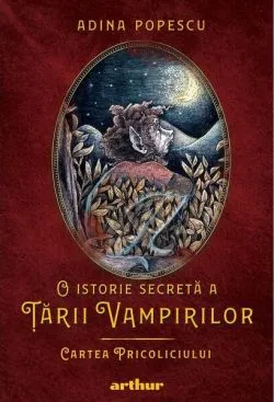Cartea Pricoliciului. O istorie secretă a Ţării Vampirilor (Vol. 1) de Adina Popescu