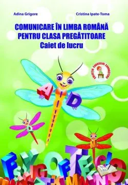 Comunicare in limba romana pentru clasa pregatitoare caiet de lucru de Adina Grigore