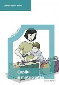 Copilul si motricitatea. Program de educare neuromotorie de Gabriela Petrut Barbu