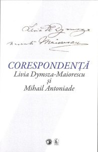 Corespondență Livia Dymsza-Maiorescu și Mihail Antoniade