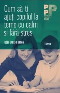 Cum sa-ti ajuti copilul la teme cu calm si fara stres de Noel Janis - Norton