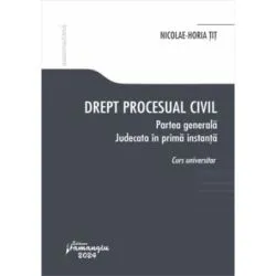Drept procesual civil. Partea generala. Judecata in prima instanta de Nicolae-Horia Tit