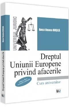 Dreptul Uniunii Europene privind afacerile de Anca Ileana Dusca