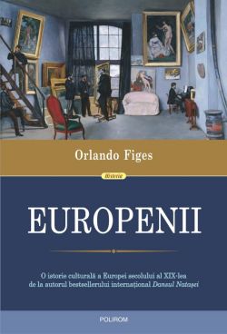 Europenii. Trei vieti si formarea unei culturi cosmopolite in in Europa secolului al XIX-lea