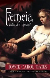 Femeia, victima a speciei? de Joyce Carol Oates