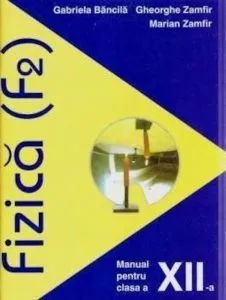 Fizica. Manual clasa a XII-a (F2) de Gheorghe Zamfir
