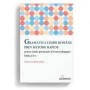 Gramatica limbii romane prin metode rapide pentru clasele gimnaziale si liceele pedagogice. Editia a II-a de Delia Ioana Sima