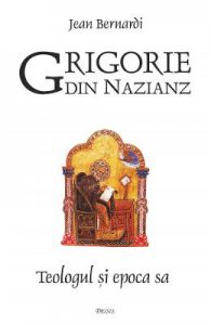 Grigorie din Nazianz. Teologul si epoca sa