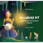 Ina si Ariciul Pit. Aventuri in aparatul de fotografiat al bunicului. Volumul 2 de Radu Tuculescu