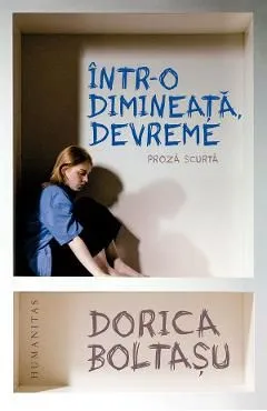 Intr-o dimineata, devreme. Proza scurta de Dorica Boltasu