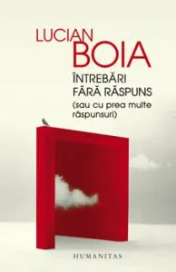 Intrebari fara raspuns (sau cu prea multe raspunsuri) de Lucian Boia