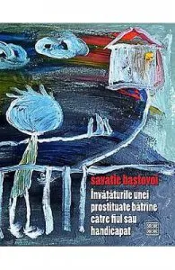 Invataturile unei prostituate batrane catre fiul sau handicapat de Savatie Bastovoi