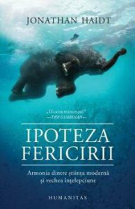 Ipoteza fericirii: Cautand realitati ale prezentului in intelepciunea trecutului