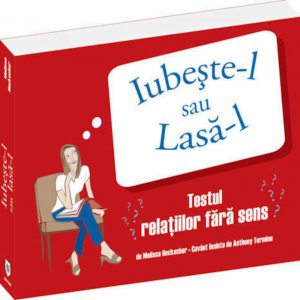 Iubeste-l sau lasa-l. Testul relatiilor fara sens