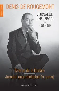 Jurnalul unei epoci. 1926–1935 (Vol. 1) de Denis de Rougemont