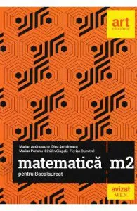 Matematica M2 pentru Bacalaureat de Dinu Serbanescu