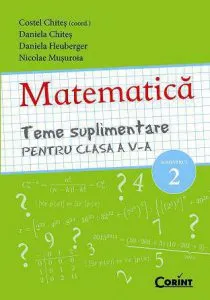 Matematica. Teme suplimentare pentru clasa a V-a, semestrul al II-lea de Nicolae Musuroia