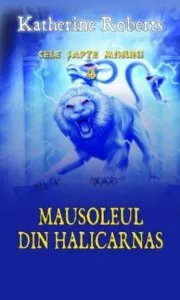 Mausoleul din Halicarnas, Cele sapte minuni, Vol. 4 de Katherine Roberts